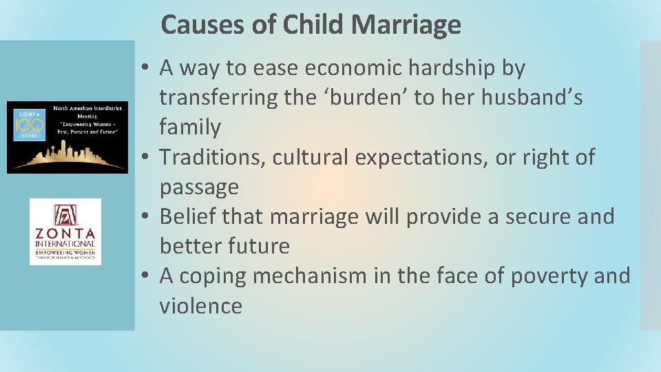 Causes of Child Marriage • A way to ease economic hardship by transferring the