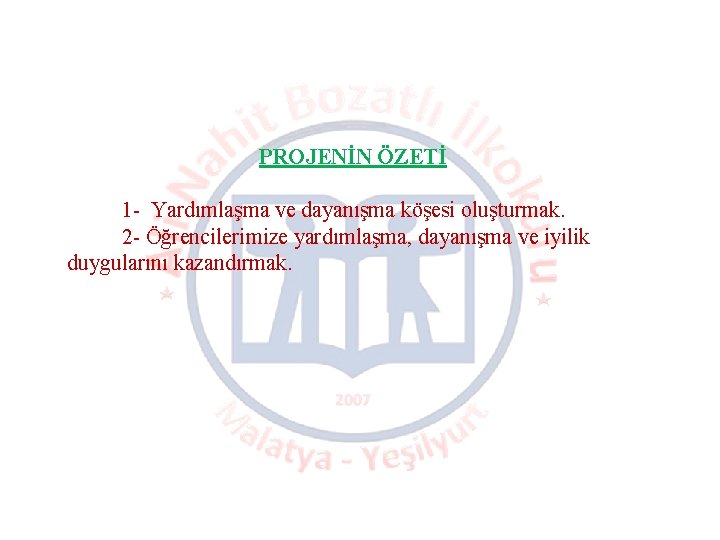 PROJENİN ÖZETİ 1 - Yardımlaşma ve dayanışma köşesi oluşturmak. 2 - Öğrencilerimize yardımlaşma, dayanışma