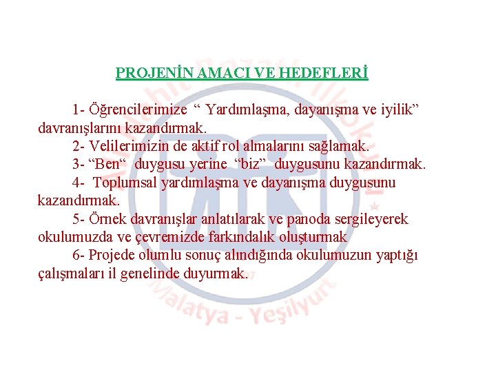 PROJENİN AMACI VE HEDEFLERİ 1 - Öğrencilerimize “ Yardımlaşma, dayanışma ve iyilik” davranışlarını kazandırmak.