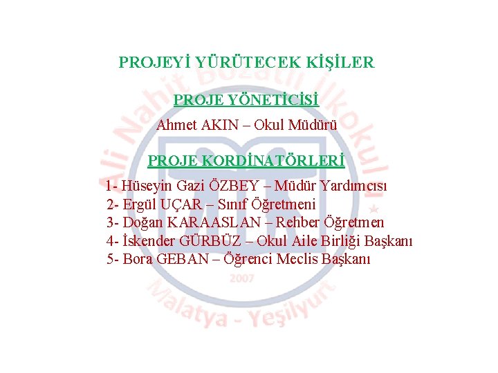 PROJEYİ YÜRÜTECEK KİŞİLER PROJE YÖNETİCİSİ Ahmet AKIN – Okul Müdürü PROJE KORDİNATÖRLERİ 1 -