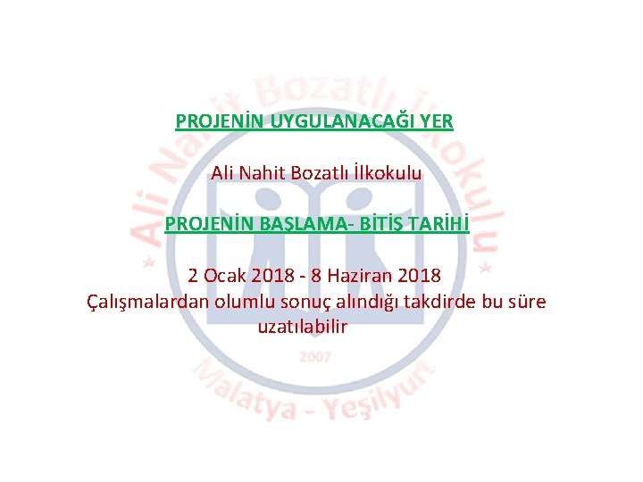 PROJENİN UYGULANACAĞI YER Ali Nahit Bozatlı İlkokulu PROJENİN BAŞLAMA- BİTİŞ TARİHİ 2 Ocak 2018