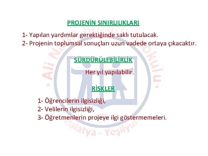 PROJENİN SINIRLILIKLARI 1 - Yapılan yardımlar gerektiğinde saklı tutulacak. 2 - Projenin toplumsal sonuçları