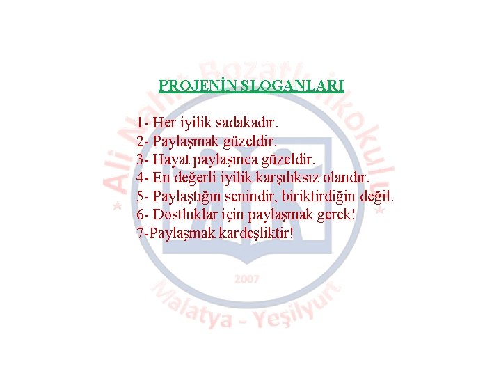 PROJENİN SLOGANLARI 1 - Her iyilik sadakadır. 2 - Paylaşmak güzeldir. 3 - Hayat