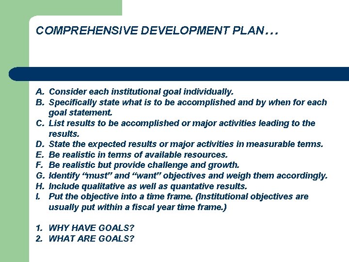 COMPREHENSIVE DEVELOPMENT PLAN… A. Consider each institutional goal individually. B. Specifically state what is