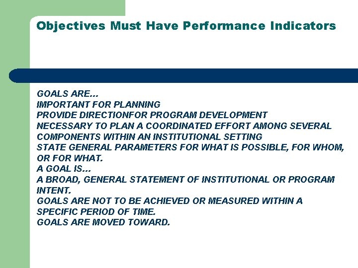 Objectives Must Have Performance Indicators GOALS ARE… IMPORTANT FOR PLANNING PROVIDE DIRECTIONFOR PROGRAM DEVELOPMENT