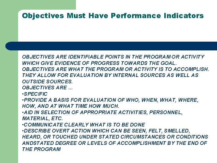 Objectives Must Have Performance Indicators OBJECTIVES ARE IDENTIFIABLE POINTS IN THE PROGRAM OR ACTIVITY
