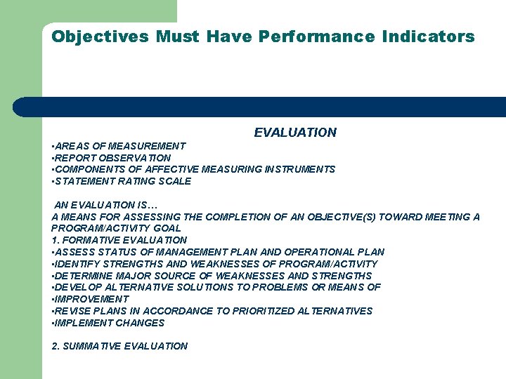 Objectives Must Have Performance Indicators EVALUATION • AREAS OF MEASUREMENT • REPORT OBSERVATION •