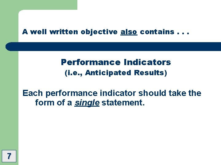 A well written objective also contains. . . Performance Indicators (i. e. , Anticipated