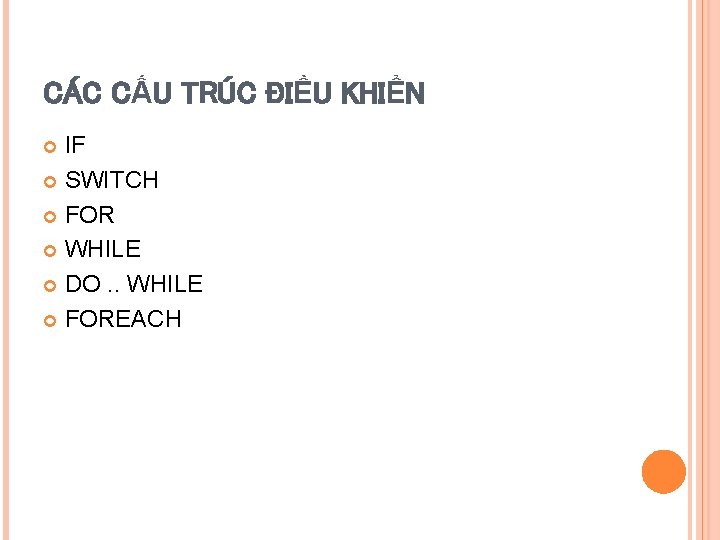 CÁC CẤU TRÚC ĐIỀU KHIỂN IF SWITCH FOR WHILE DO. . WHILE FOREACH 