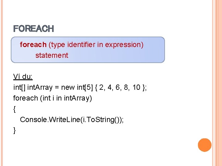 FOREACH foreach (type identifier in expression) statement Ví dụ: int[] int. Array = new