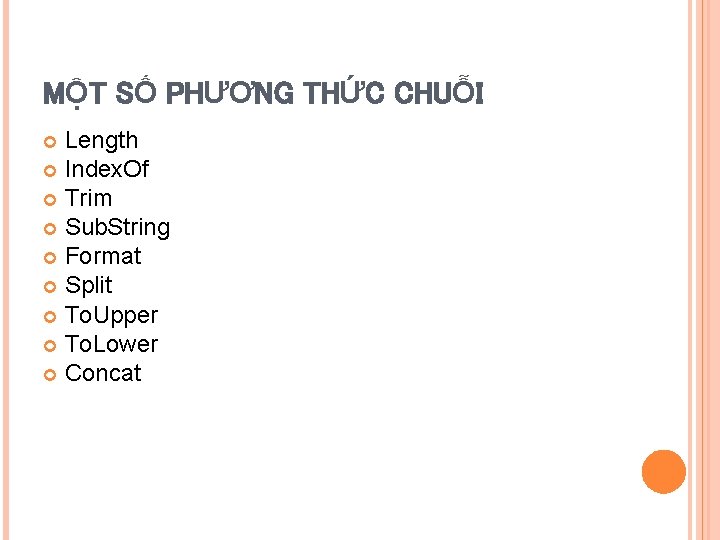 MỘT SỐ PHƯƠNG THỨC CHUỖI Length Index. Of Trim Sub. String Format Split To.