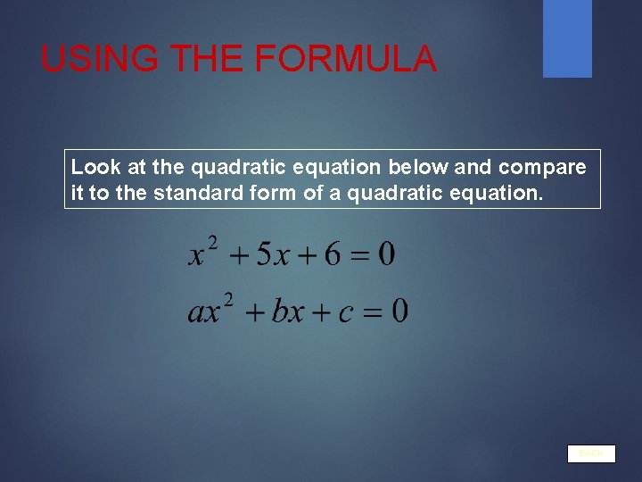 USING THE FORMULA Look at the quadratic equation below and compare it to the