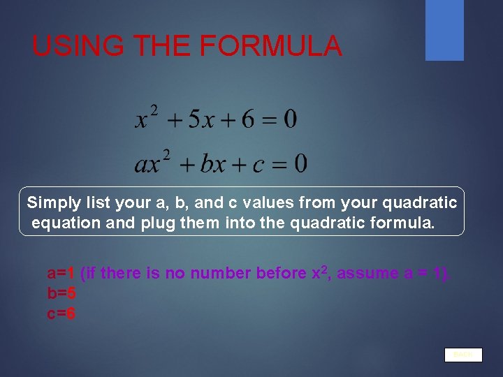USING THE FORMULA Simply list your a, b, and c values from your quadratic