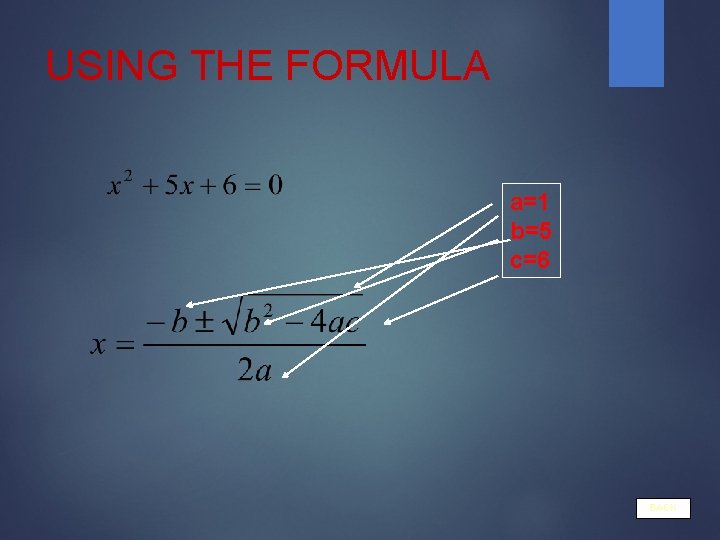 USING THE FORMULA a=1 b=5 c=6 BACK 