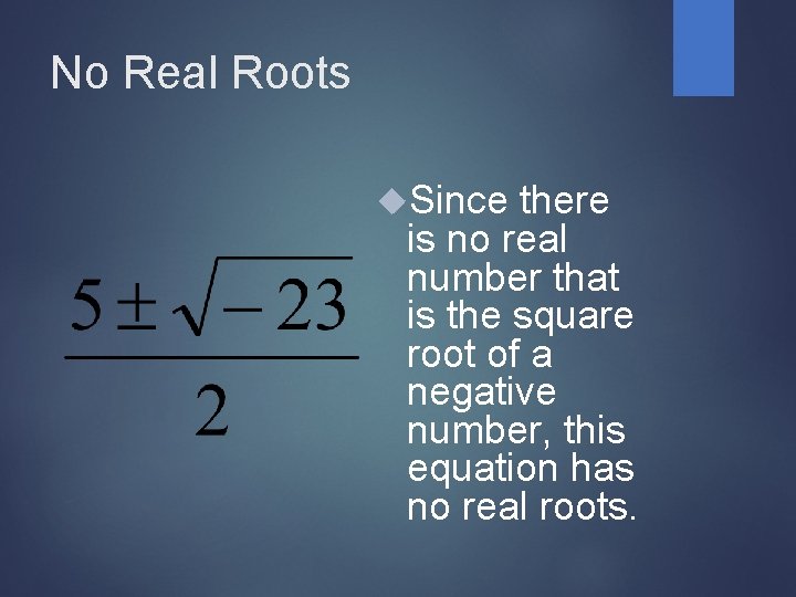 No Real Roots Since there is no real number that is the square root