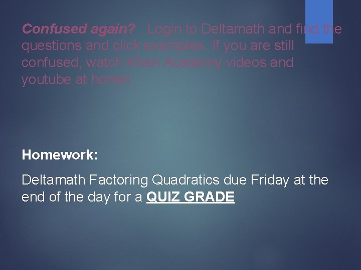 Confused again? Login to Deltamath and find the questions and click examples. If you