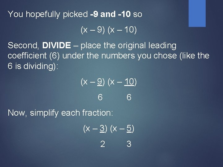 You hopefully picked -9 and -10 so (x – 9) (x – 10) Second,