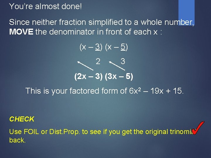 You’re almost done! Since neither fraction simplified to a whole number, MOVE the denominator