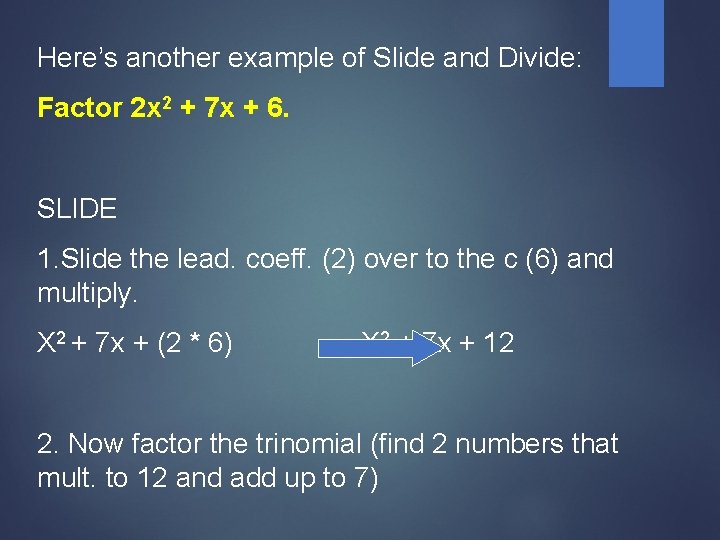 Here’s another example of Slide and Divide: Factor 2 x 2 + 7 x