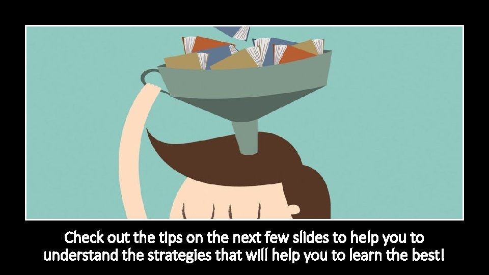 Check out the tips on the next few slides to help you to understand