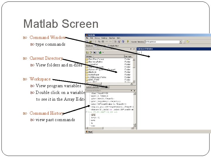 Matlab Screen Command Window type commands Current Directory View folders and m-files Workspace View