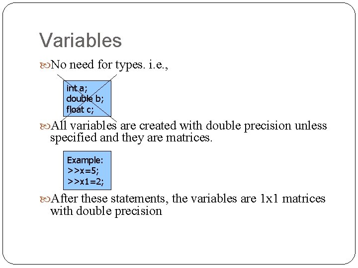 Variables No need for types. i. e. , int a; double b; float c;