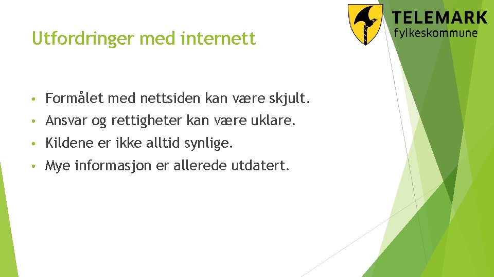 Utfordringer med internett • Formålet med nettsiden kan være skjult. • Ansvar og rettigheter