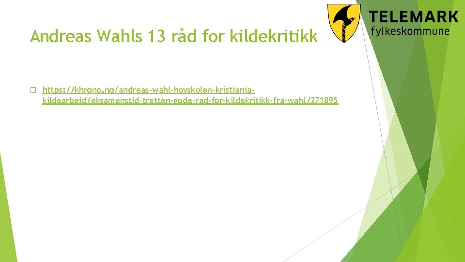 Andreas Wahls 13 råd for kildekritikk � https: //khrono. no/andreas-wahl-hoyskolen-kristianiakildearbeid/eksamenstid-tretten-gode-rad-for-kildekritikk-fra-wahl/271895 