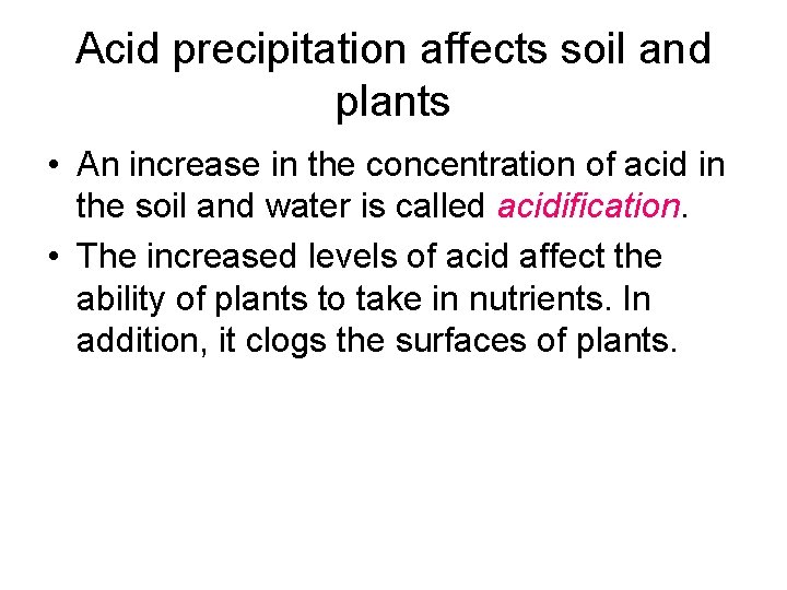 Acid precipitation affects soil and plants • An increase in the concentration of acid