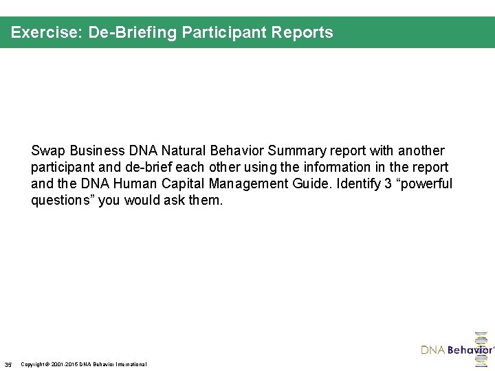 Exercise: De-Briefing Participant Reports Swap Business DNA Natural Behavior Summary report with another participant