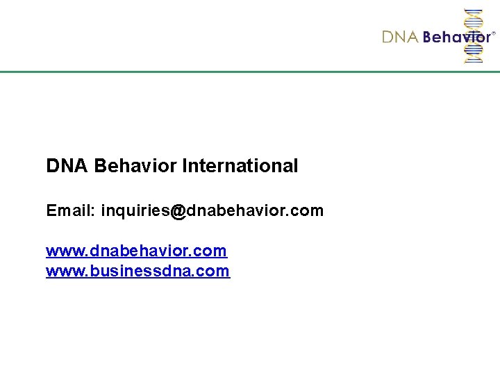 DNA Behavior International Email: inquiries@dnabehavior. com www. businessdna. com 