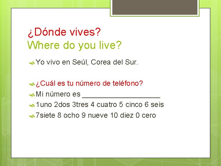 ¿Dónde vives? Where do you live? Yo vivo en Seúl, Corea del Sur. ¿Cuál