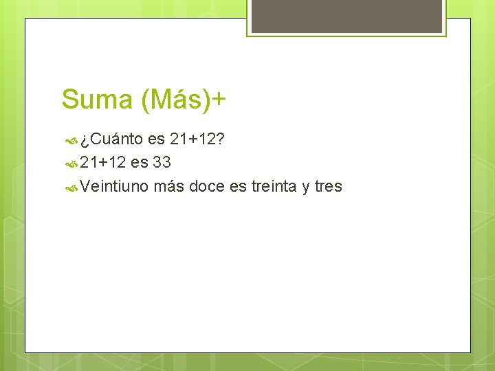 Suma (Más)+ ¿Cuánto es 21+12? 21+12 es 33 Veintiuno más doce es treinta y