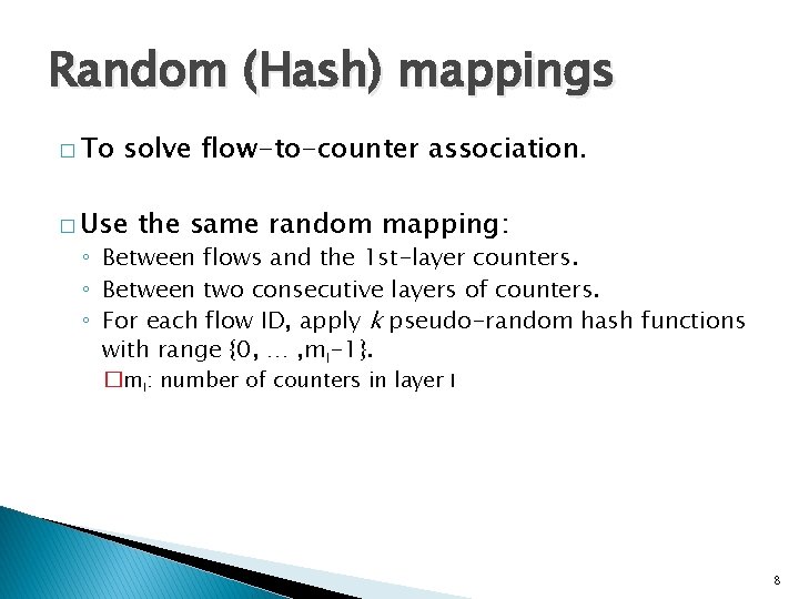Random (Hash) mappings � To solve flow-to-counter association. � Use the same random mapping: