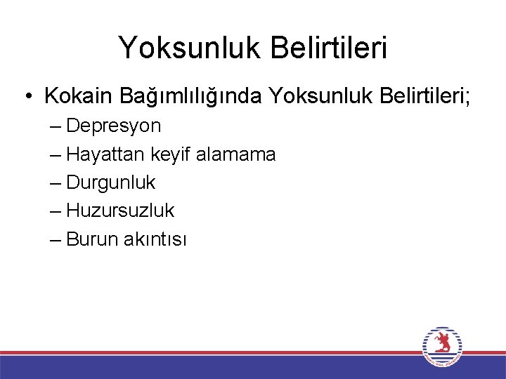 Yoksunluk Belirtileri • Kokain Bağımlılığında Yoksunluk Belirtileri; – Depresyon – Hayattan keyif alamama –