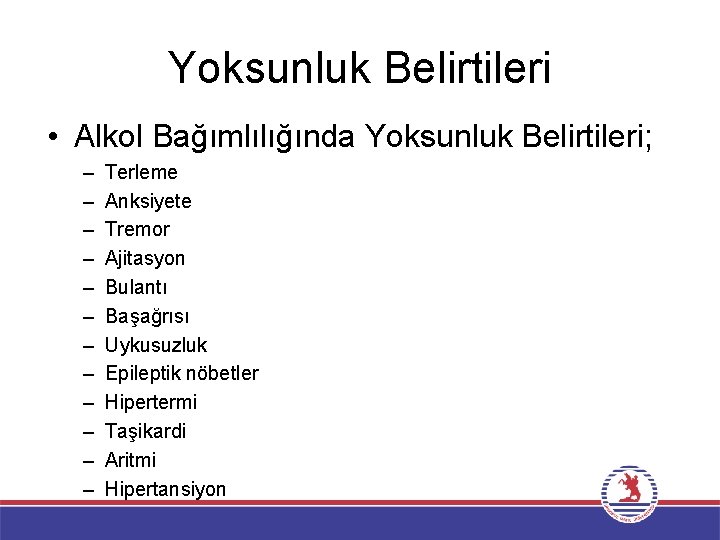 Yoksunluk Belirtileri • Alkol Bağımlılığında Yoksunluk Belirtileri; – – – Terleme Anksiyete Tremor Ajitasyon