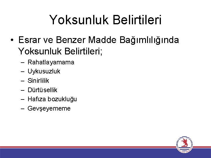 Yoksunluk Belirtileri • Esrar ve Benzer Madde Bağımlılığında Yoksunluk Belirtileri; – – – Rahatlayamama