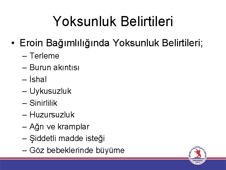 Yoksunluk Belirtileri • Eroin Bağımlılığında Yoksunluk Belirtileri; – Terleme – Burun akıntısı – İshal