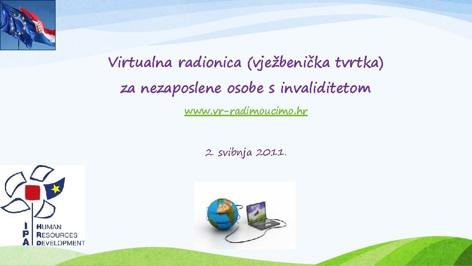 Virtualna radionica (vježbenička tvrtka) za nezaposlene osobe s invaliditetom www. vr-radimoucimo. hr 2. svibnja