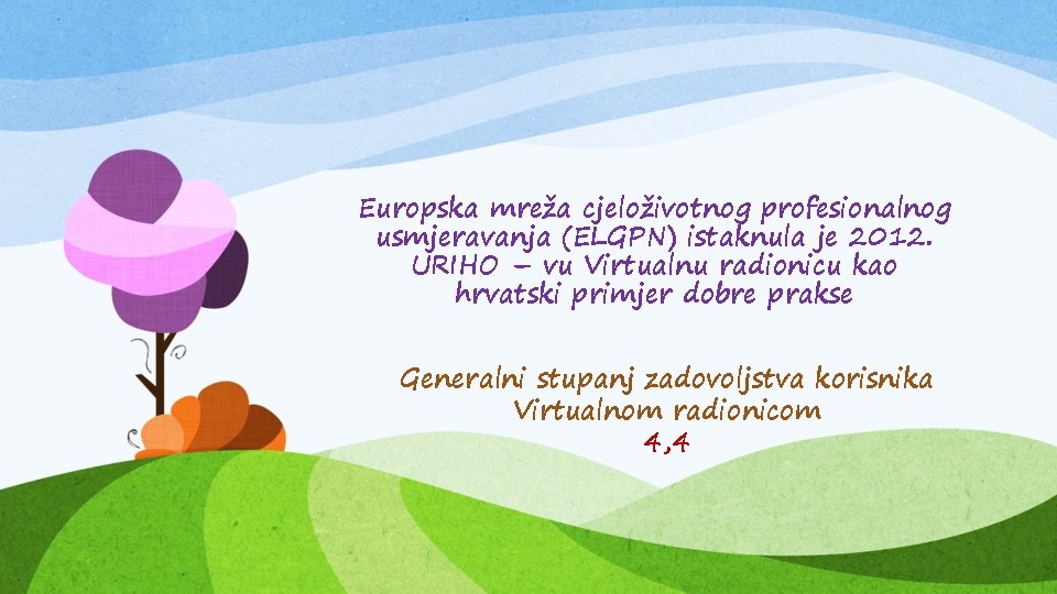 Europska mreža cjeloživotnog profesionalnog usmjeravanja (ELGPN) istaknula je 2012. URIHO – vu Virtualnu radionicu