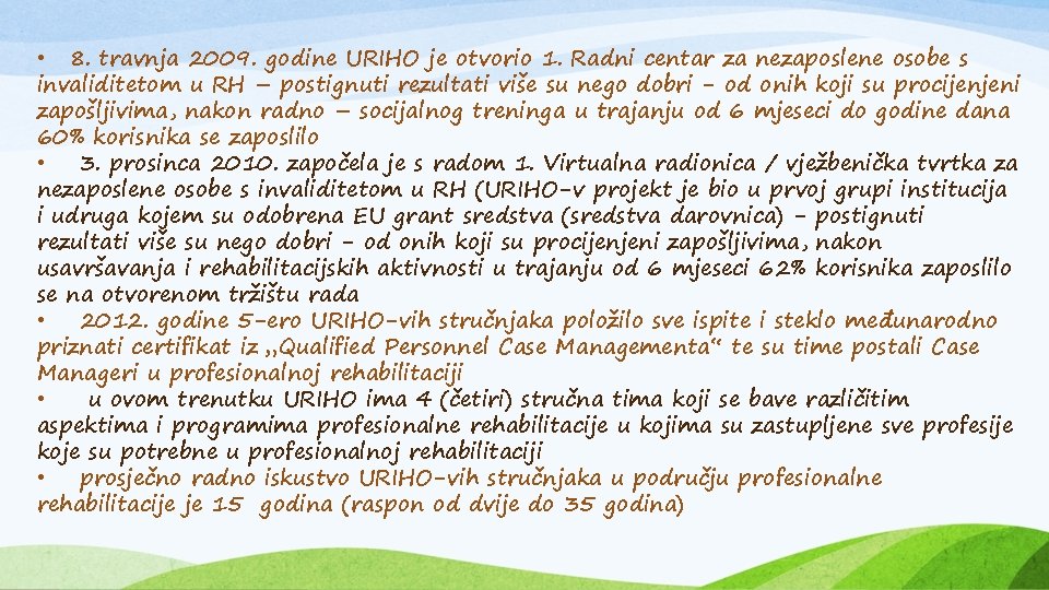  • 8. travnja 2009. godine URIHO je otvorio 1. Radni centar za nezaposlene