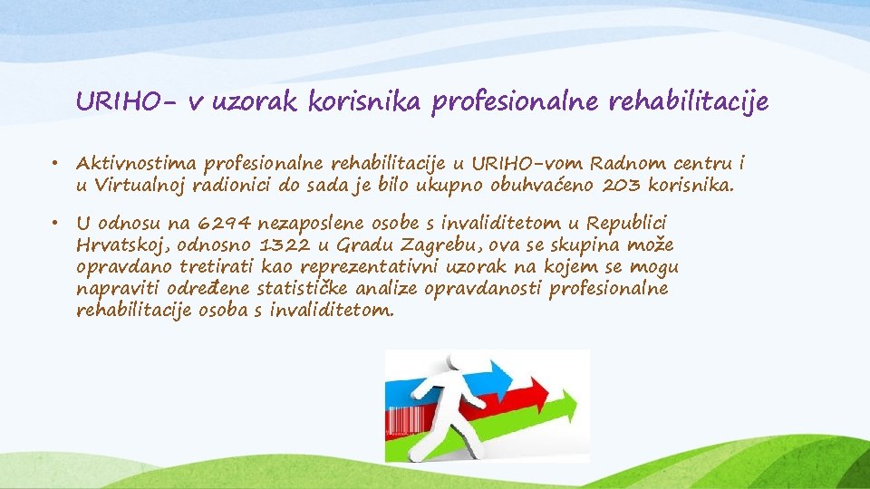 URIHO- v uzorak korisnika profesionalne rehabilitacije • Aktivnostima profesionalne rehabilitacije u URIHO-vom Radnom centru