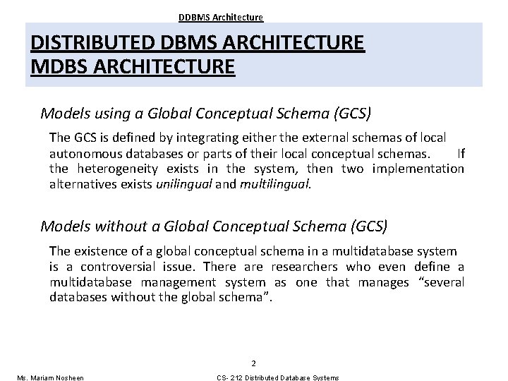 DDBMS Architecture DISTRIBUTED DBMS ARCHITECTURE MDBS ARCHITECTURE Models using a Global Conceptual Schema (GCS) DDBMS Architecture DISTRIBUTED DBMS ARCHITECTURE MDBS ARCHITECTURE Models using a Global Conceptual Schema (GCS)