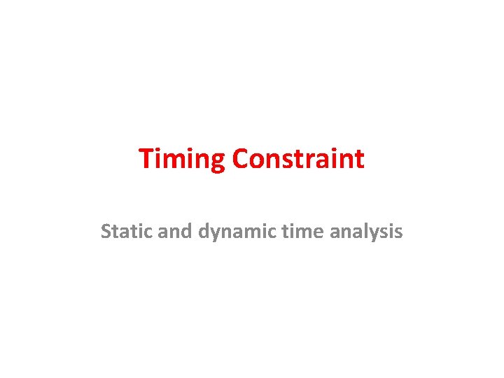 Timing Constraint Static and dynamic time analysis 