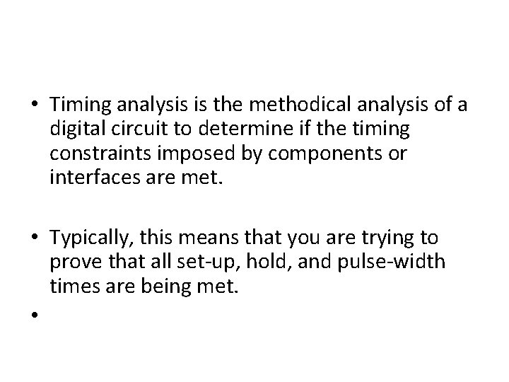  • Timing analysis is the methodical analysis of a digital circuit to determine