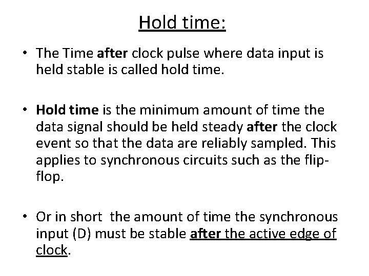 Hold time: • The Time after clock pulse where data input is held stable