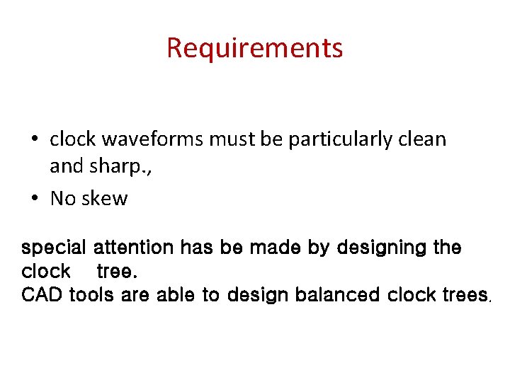 Requirements • clock waveforms must be particularly clean and sharp. , • No skew
