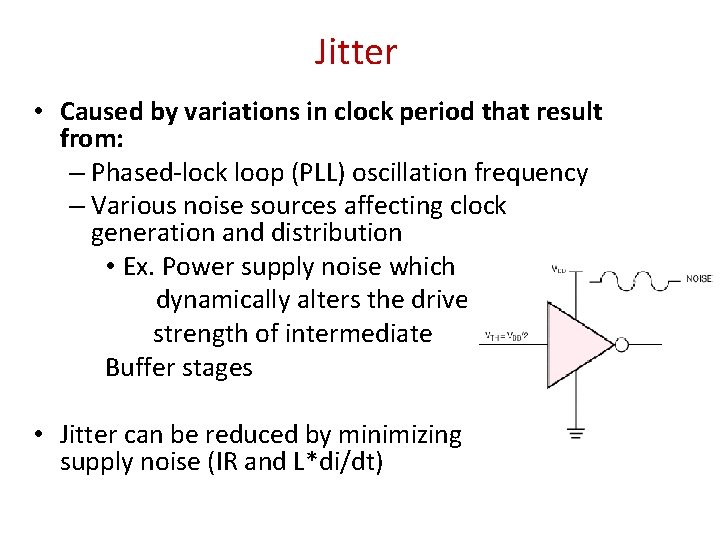 Jitter • Caused by variations in clock period that result from: – Phased-lock loop