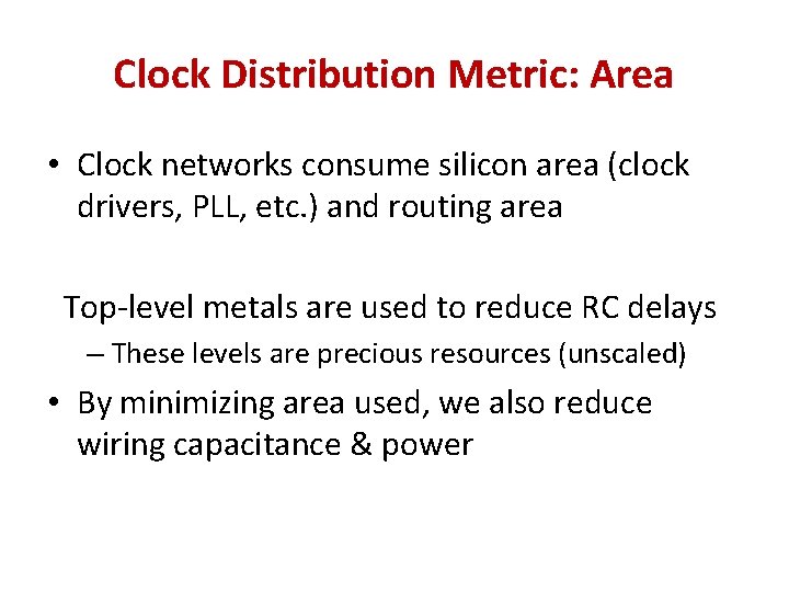 Clock Distribution Metric: Area • Clock networks consume silicon area (clock drivers, PLL, etc.