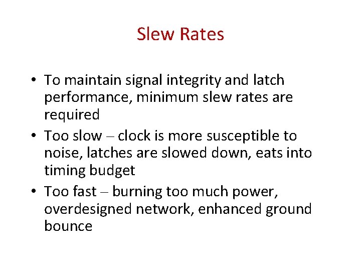 Slew Rates • To maintain signal integrity and latch performance, minimum slew rates are